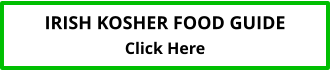 IRISH KOSHER FOOD GUIDE Click Here